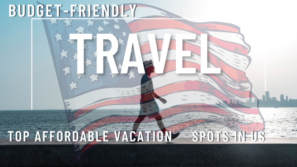 BUDGET TRAVEL , TOP AFFORDABLE VACATION DESTINATION IN US